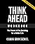 Think Ahead Workbook: The Power of Pre-Deciding for a Better Life