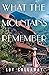 What the Mountains Remember...