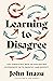 Learning to Disagree by John D. Inazu