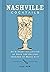 Nashville Cocktails: An Elegant Collection of Over 100 Recipes Inspired by Music City