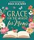 Grace for the Moment for Moms: Inspirational Thoughts of Encouragement and Appreciation for Moms (A 50-Day Devotional) – The Perfect Christian Gifts for Women