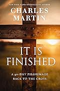 It is Finished: A 40-Day Pilgrimage Back to the Cross