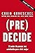 (Pre)Decide: 7 decisiones que puedes tomar hoy para la vida que quieres vivir mañana (Spanish Edition)