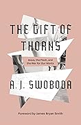 The Gift of Thorns: Jesus, the Flesh, and the War for Our Wants 