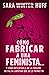 Cómo fabricar a una feminista… by Sara Huff Cómo fabricar a una feminista… by Sara Huff