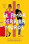 El amor derriba muros by Tessa Bailey