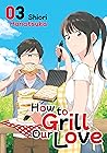 How to Grill Our Love, Vol. 3 by Shiori Hanatsuka