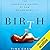 Birth: The Surprising History of How We Are Born