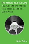 The Needle and the Lens: Pop Goes to the Movies from Rock 'n' Roll to Synthwave The Needle and the Lens: Pop Goes to the Movies from Rock 'n' Roll to Synthwave