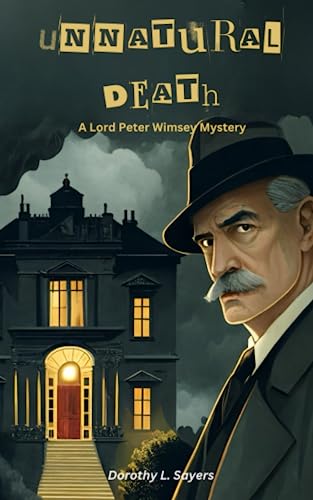 Unnatural Death: A Lord Peter Wimsey Mystery. Original and Unabridged - Classic Novel Edition