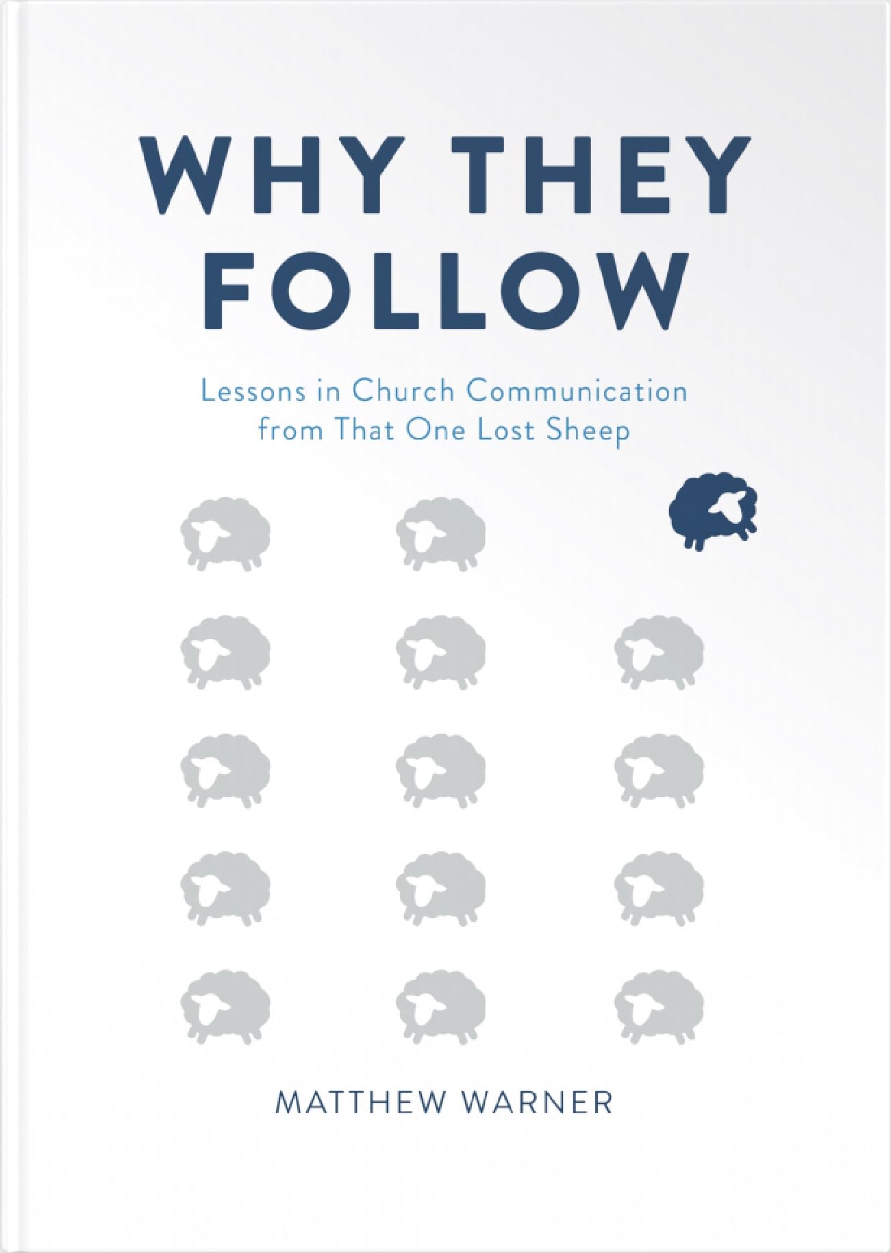 Why They Follow: Lessons in Church Communication from That One Lost Sheep (Kindle Edition)
