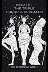 Hecate:: The Triple Moon Goddess Revealed