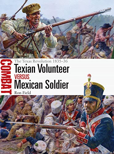 Texian Volunteer vs Mexican Soldier: The Texas Revolution 1835–36 (Combat Book 74)