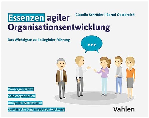 Essenzen agiler Organisationsentwicklung: Das Wichtigste zu kollegialer Führung (German Edition)