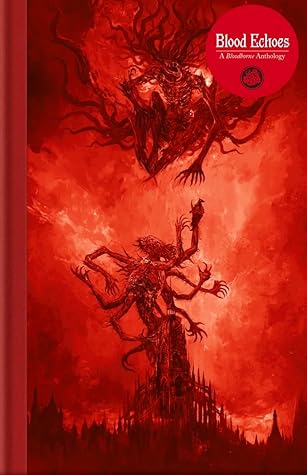Blood Echoes: A Bloodborne Anthology