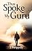 Thus Spoke My Guru by J. Parappally