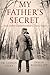 My Father's Secret ...And Other Unbelievable (True) Stories