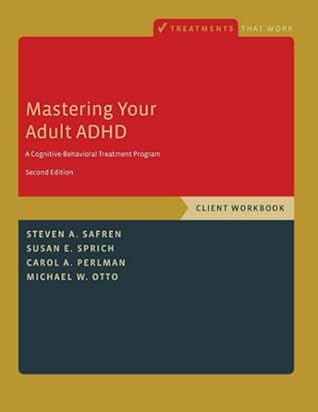 Mastering Your Adult ADHD: A Cognitive-Behavioral Treatment Program, Client Workbook