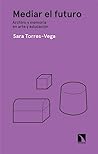 Mediar el futuro by Sara Torres-Vega
