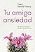 Tu amiga Ansiedad by Tracy Dennis-Tiwary