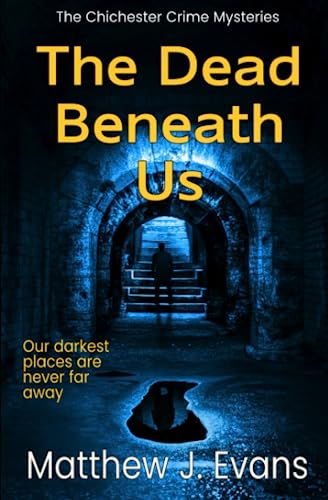 The Dead Beneath Us (The Chichester Crime Mysteries #1)