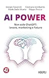 AI Power: Non solo ChatGPT: lavoro, marketing e futuro (Italian Edition)