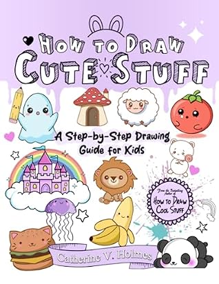 How to Draw Cute Stuff: A Step-by-Step Drawing Guide for Kids