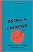 BEING A CREATIVE: A BOOK EV...
