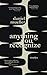 Anything You Recognize by Daniel Mueller Anything You Recognize by Daniel Mueller
