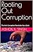 Rooting Out Corruption  by Ashok  Singh