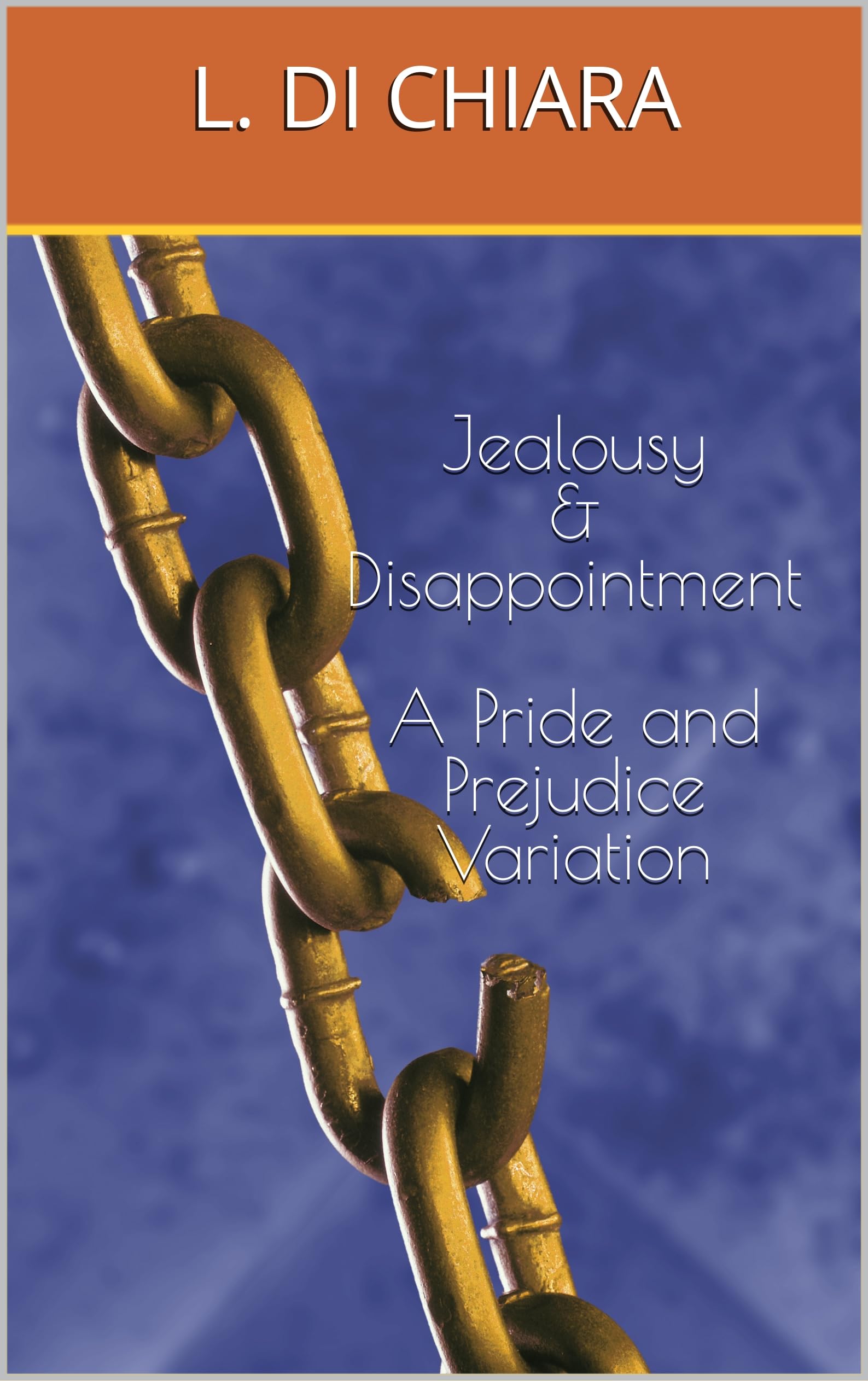 Jealousy & Disappointment - A Pride and Prejudice Variation (Kindle Edition)
