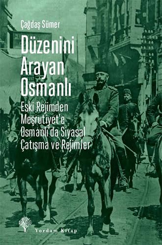 Düzenini Arayan Osmanlı - Eski Rejimden Meşrutiyet’e Osmanlı’da Siyasal Çatışma ve Rejimler (Paperback)