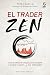 El trader Zen: Cómo la sabiduría antigua puede ayudarte a dominar tu mente y los mercados (Éxito) (Spanish Edition)