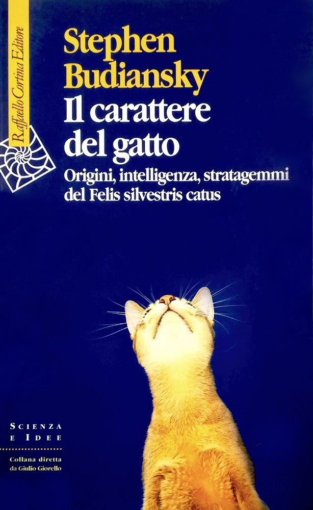 Il carattere del gatto. Origini, intelligenza, stratagemmi del Felis silvestris catus