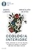 Ecologia interiore. Come liberarsi da ciò che inquina la mente, il corpo e il pianeta per una vita sana e felice