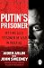 Putin's Prisoner: My Time as a Prisoner of War in Ukraine