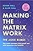 Making the Matrix Work, 2nd edition: The Agile Remix