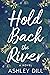 Hold Back the River by Ashley Dill