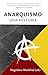 Anarquismo, una historia by Magdalena Merbilháa (editora)