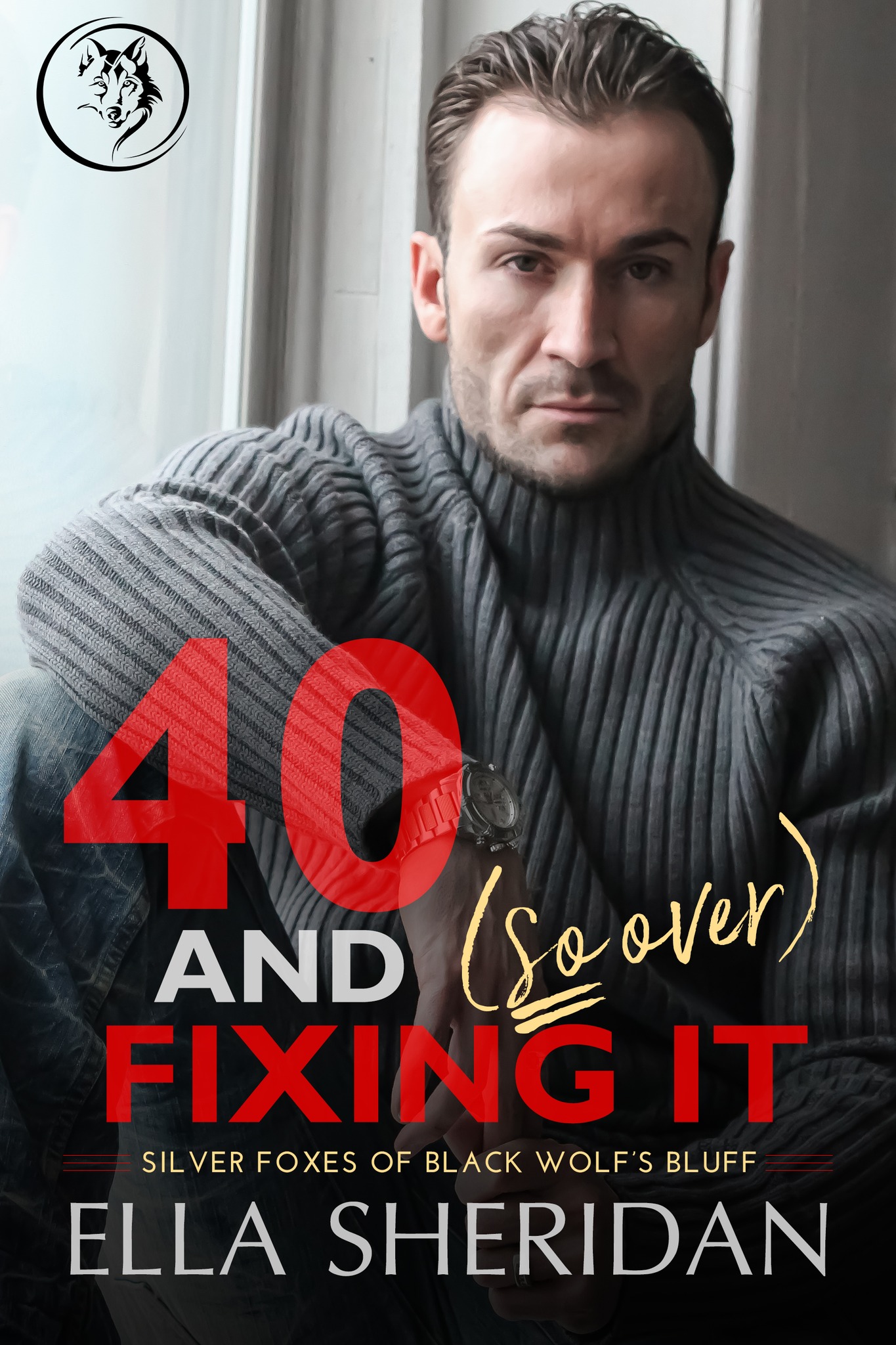 40 and [So Over] Fixing It (Silver Foxes of Black Wolf's Bluff, #3)
