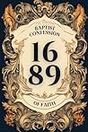 The 1689 Baptist Confession of Faith: Modernized English & Annotated The 1689 Baptist Confession of Faith: Modernized English & Annotated