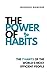 The Power Of Habit: The 7 Habits of the World's Most Efficient People