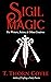 Sigil Magic for Writers, Artists, & Other Creatives (Revised and Expanded): Increase Focus, Ignite Creativity, and Boost Success! (Practical Magic Book 2)
