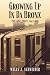 Growing Up In Da Bronx by Myles J. Schneider Growing Up In Da Bronx by Myles J. Schneider