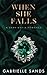 When She Falls by Gabrielle Sands