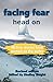 Facing Fear Head On: 46 Tru...