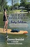 Autistic Revelations: Body Edition: What My Head-to-Toe Surgeries Have Taught Me About Life and Autism Autistic Revelations: Body Edition: What My Head-to-Toe Surgeries Have Taught Me About Life and Autism