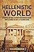 Hellenistic World: An Enthralling Guide to Ancient Mediterranean History, from Alexander the Great to the Roman Empire (Civilizations)