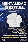 MENTALIDAD DIGITAL: Cómo DISFRUTAR de la vida en la TRANSFORMACIÓN DIGITAL del mundo (DIGITAL MINDSET) (Spanish Edition)