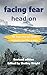 Facing Fear Head On by Shelley Wright